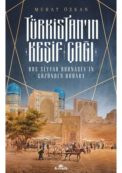 Türkistan’ın Keşif Çağı - Rus Seyyah Burnaşev’in Gözünden Buhara