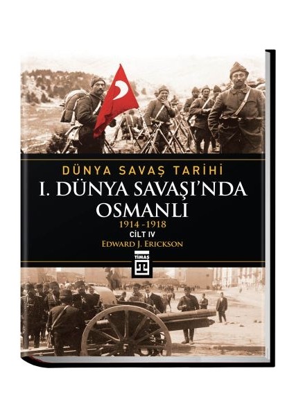 Dünya Savaş Tarihi: I. Dünya Savaşı'nda Osmanlı -Cilt 4 (Ciltli)