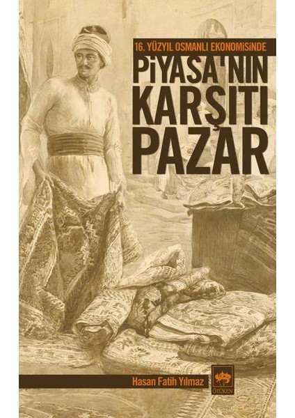16. Yüzyıl Osmanlı Ekonomisinde Piyasanın Karşıtı Pazar