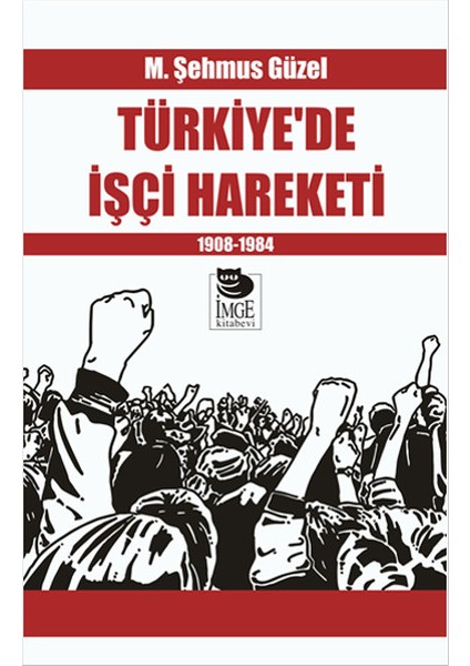 Türkiye’de Işçi Hareketi 1908-1984