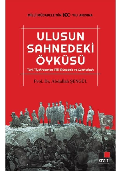 Ulusun Sahnedeki Öyküsü Türk Tiyatrosunda Milli Mücadele ve Cumhuriyet