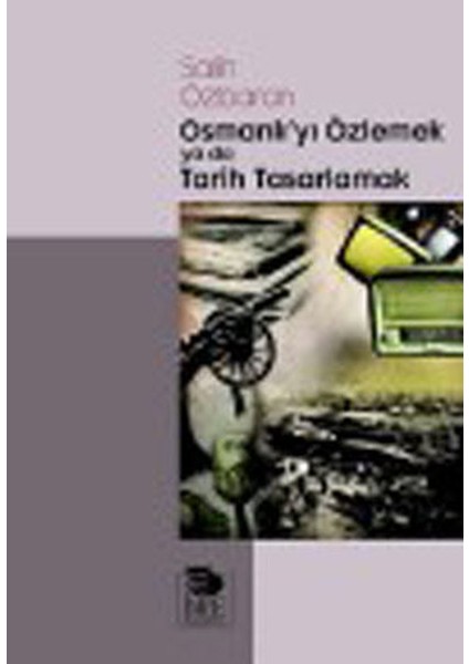 Osmanlı'yı Özlemek Ya Da Tarih Tasarlamak