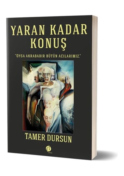 Yaran Kadar Konuş - Oysa Akrabadır Bütün Acılarımız