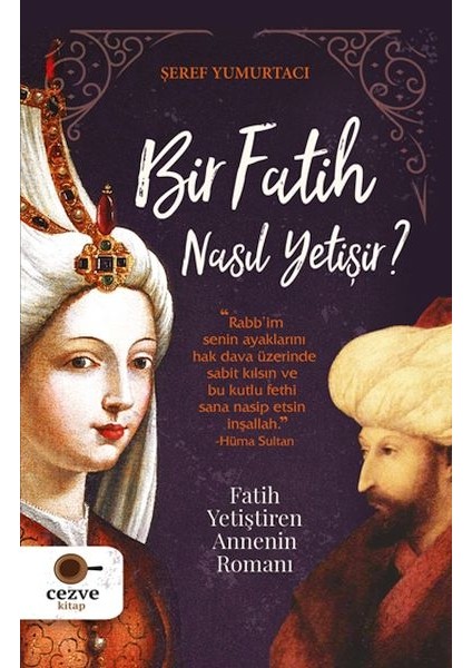 Bir Fatih Nasıl Yetişir ? - Fatih Yetiştiren Annenin Romanı