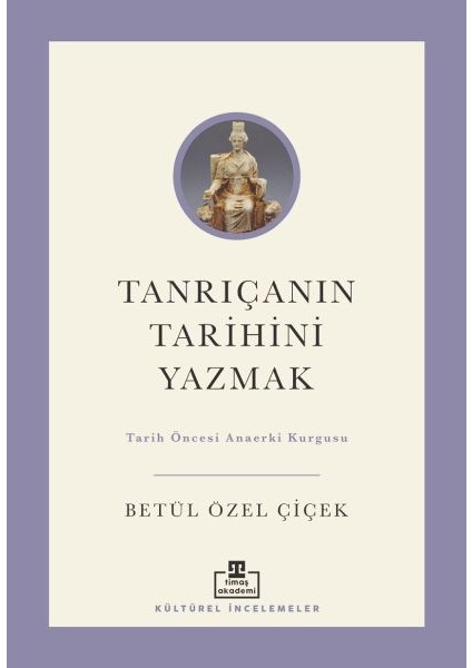 Tanrıçanın Tarihini Yazmak: Tarih Öncesi Anaerki Kurgusu