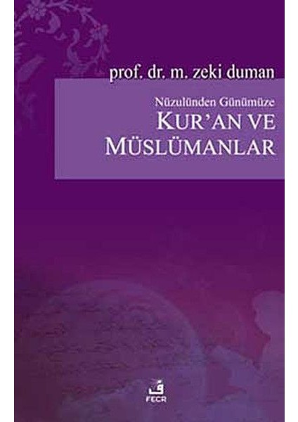 Nüzulünden Günümüze Kur’an ve Müslümanlar