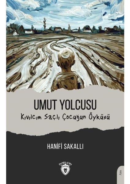 Umut Yolcusu Kıvılcım Saçlı Çocuğun Öyküsü