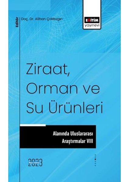Ziraat, Orman ve Su Ürünleri Alanında Uluslararası Araştırmalar Vııı