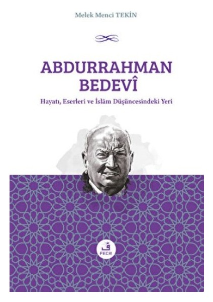 Abdurrahman Bedevi: Hayatı, Eserleri ve Islam Düşüncesindeki Yeri
