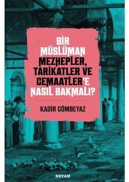 Bir Müslüman Mezhepler, Tarikatler ve Cemaatler’e Nasıl Bakmalı?