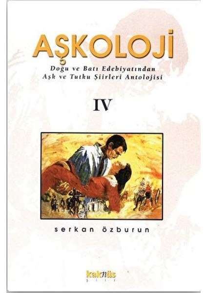 Aşkoloji 4. Cilt Doğu ve Batı Edebiyatından Aşk ve Tutku Şiirleri Antolojisi