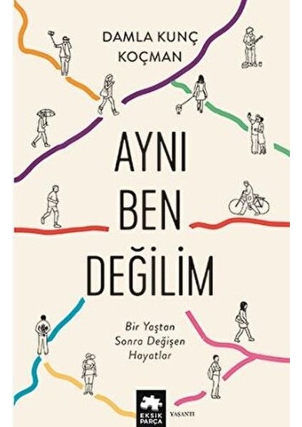 Aynı Ben Değilim - Bir Yaştan Sonra Değişen Hayatlar