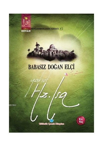 Babasız Doğan Elçi Yahut Hz. Isa