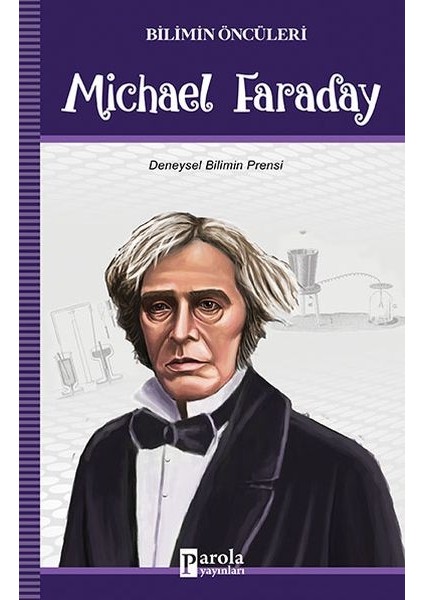 Bilimin Öncüleri - Michael Faraday - Deneysel Bilimin Prensi
