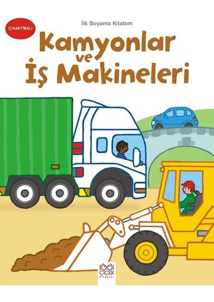 Ilk Boyama Kitabım - Kamyonlar ve Iş Makineleri