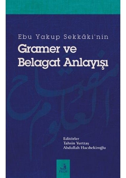 Ebu Yakup Sekkaki'nin Gramer ve Belagat Anlayışı