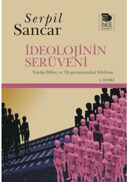 Ideolojinin Serüveni Yanlış Bilinç ve Hegemonyadan Söyleme
