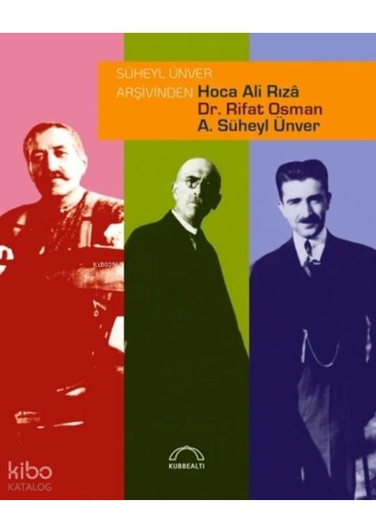 Süheyl Ünver Arşivinden Hoca Ali Rızâ, Dr. Rifat Osman, A. Süheyl Ünver