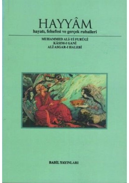 Hayyam Hayatı, Felsefesi ve Gerçek Rubaileri