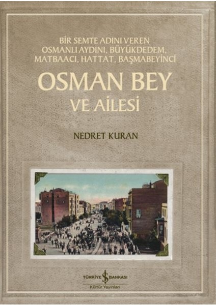 Osman Bey ve Ailesi – Bir Semte Adını Veren Osmanlı Aydını, Büyükdedem, Matbaacı, Hattat, Başmabeyin