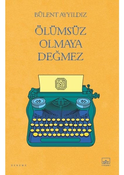 Ölümsüz Olmaya Değmez