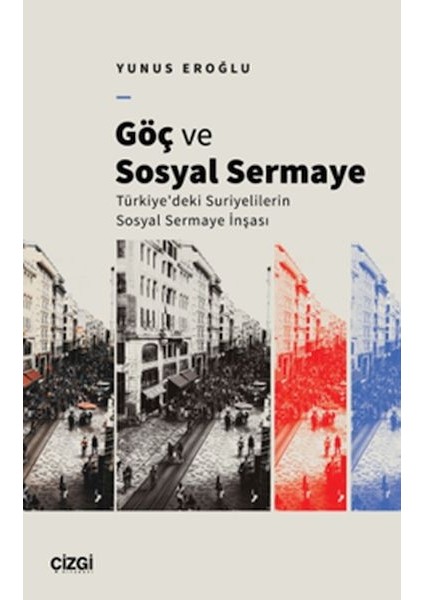 Göç ve Sosyal Sermaye / Türkiye'deki Suriyelilerin Sosyal Sermaye Inşası