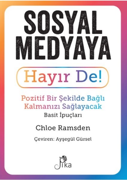Sosyal Medyaya Hayır De! - Pozitif Bir Şekilde Bağlı Kalmanızı Sağlayacak Basit Ipuçları