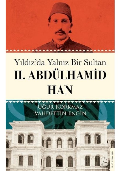 Yıldız’da Yalnız Bir Sultan Iı. Abdülhamid Han
