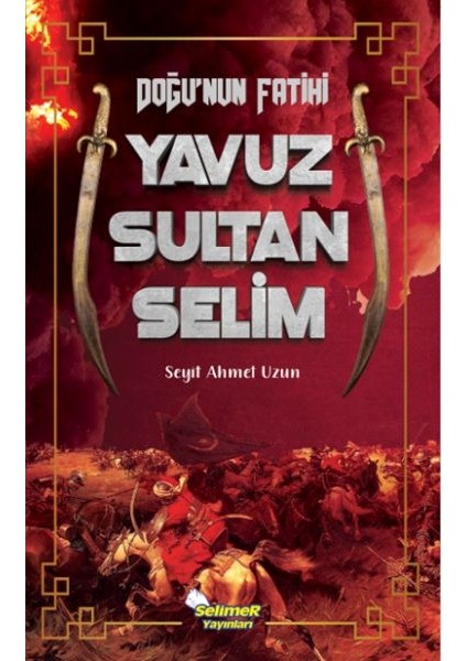 Doğu’nun Fatihi Yavuz Sultan Selim