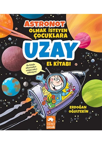 Astronot Olmak Isteyen Çocuklara Uzay El Kitabı