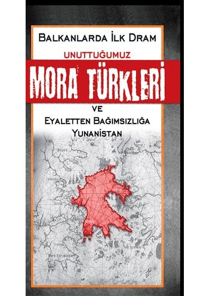 Unuttuğumuz Mora Türkleri ve Eyaletten Bağımsızlığa Yunanistan