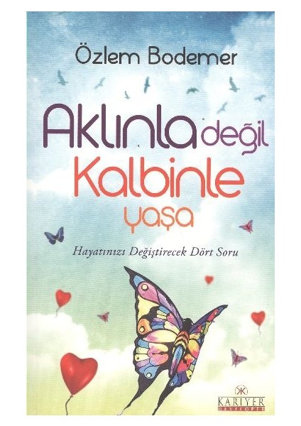 Aklınla Değil Kalbinle Yaşa