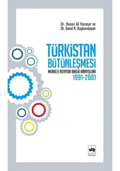 Türkistan Bütünleşmesi "merkezi Asya'da Birlik Arayışları 1991-2001"