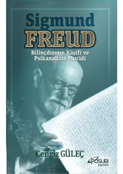 Sigmund Freud - Bilinçdışının Kaşifi ve Psikanalizin Mucidi
