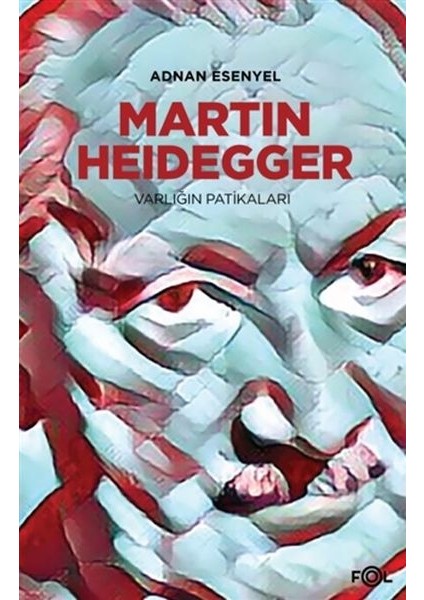 Martin Heidegger - Varlığın Patikaları