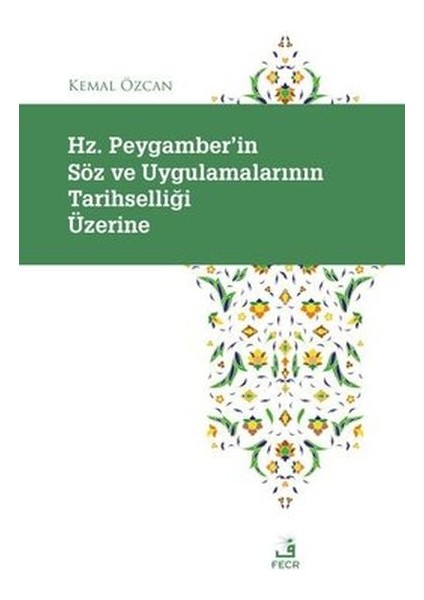 Hz. Peygamber'in Soz ve Uygulamalarının Tarihselligi Uzerine