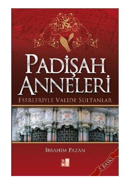 Padişah Anneleri - Eserleriyle Valide Sultanlar