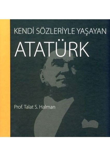 Kendi Sözleriyle Yaşayan Atatürk