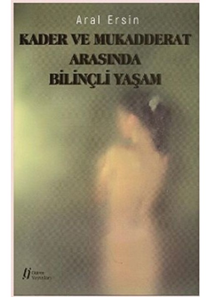 Kader ve Mukadderat Arasında Bilinçli Yaşam