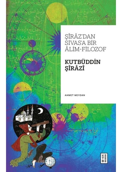 Şiraz’dan Sivas’a Bir Alim-Filozof: Kutbüddin Şirazi