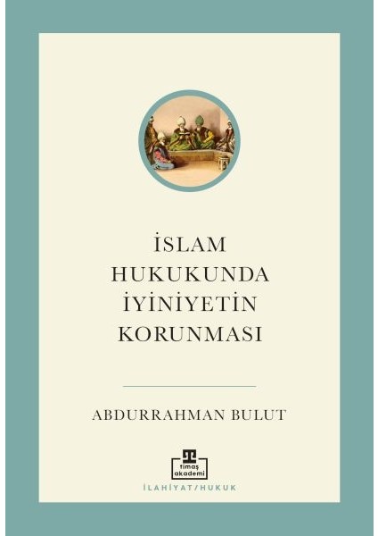 Islam Hukukunda Iyiniyetin Korunması