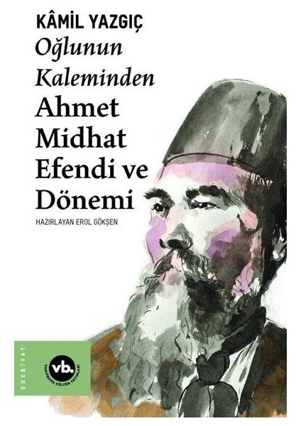 Oğlunun Kaleminden Ahmet Midhat Efendi ve Dönemi