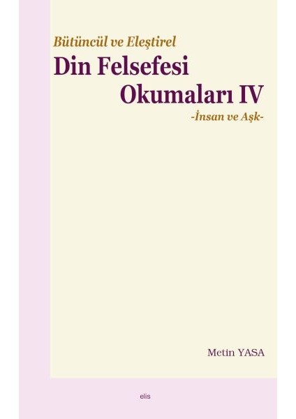 Bütüncül ve Eleştirel Din Felsefesi Okumaları Iv -Insan ve Aşk