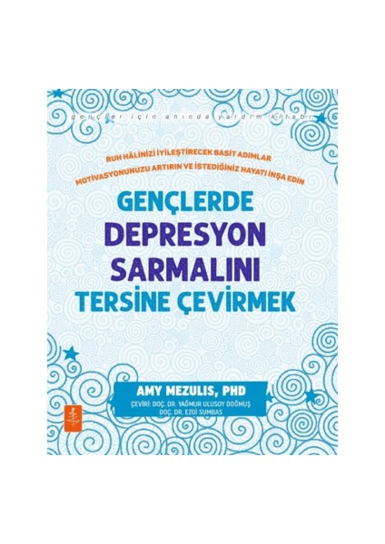 Gençlerde Depresyon Sarmalını Tersine Çevirmek Ruh Halinizi Iyileştirecek Basit Adımlar Motivasyonunuzu Artırın ve Istediğiniz Hayatı Inşa Edin Amy Mezulis