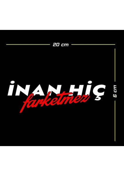Inan Hiç Farketmez Oto Özel Yeni Sticker 20*6 cm