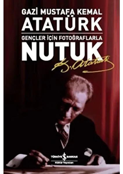 Nutuk Gençler İçin Fotoğraflarla Gazi Mustafa Kemal Atatürk 2022