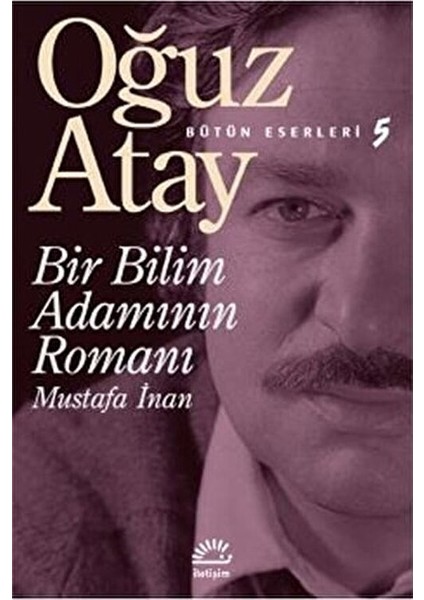 Bir Bilim Adamının Romanı - Mustafa Inan / Oğuz Atay / / 9789754700671