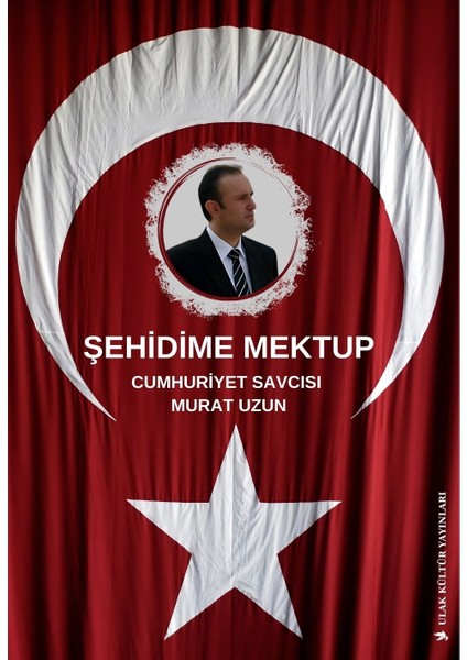 Şehidime Mektup (Cumhuriyet Savcısı Murat Uzun)