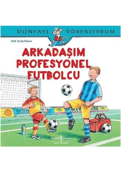 Dünyayı Öğreniyorum - Arkadaşım Profesyonel Futbolcu