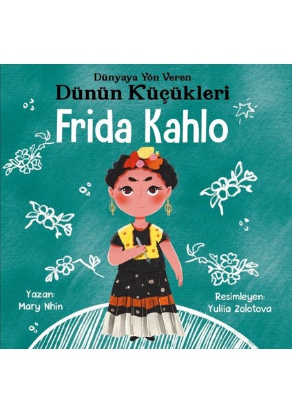 Dünyaya Yön Veren Dünün Küçükleri Frida Kahlo